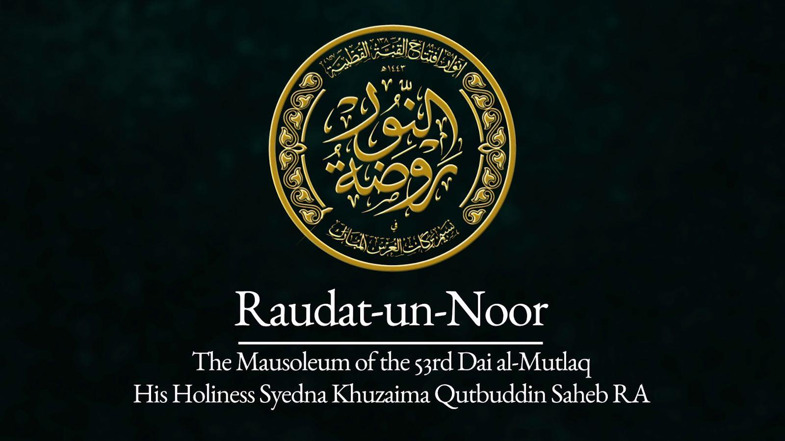 Raudat-un-Noor | The Mausoleum of the 53rd Dai al Mutlaq Syedna Khuzaima Qutbuddin